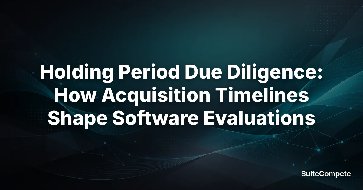 Holding Period Due Diligence: How Acquisition Timelines Shape Software Evaluations preview image