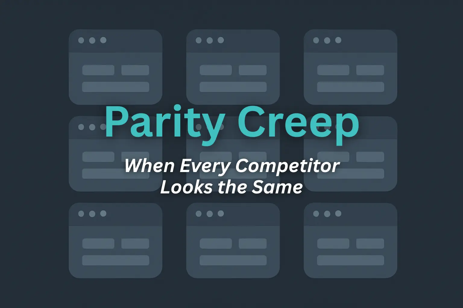 Parity Creep: When Every Competitor Looks the Same preview image